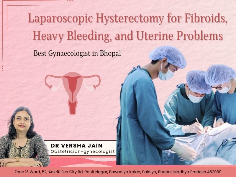 Doctors performing laparoscopic hysterectomy for fibroids and heavy bleeding in Bhopal with guidance by Dr. Versha Jain, gynecologist in Bhopal.